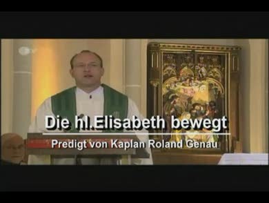 ZDF-Predigt (29.07.2007): "Die Heilige Elisabeth bewegt"