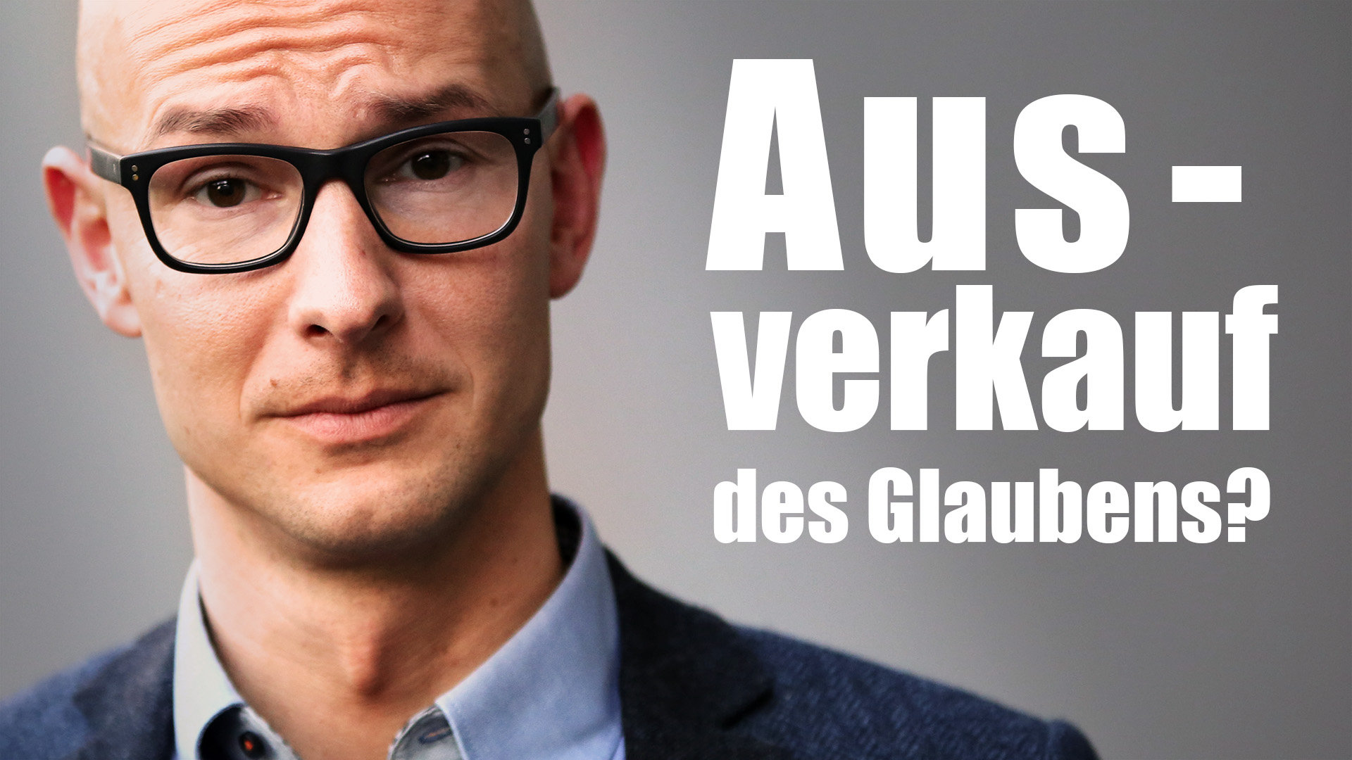 Ausverkauf des Glaubens? Klartext.