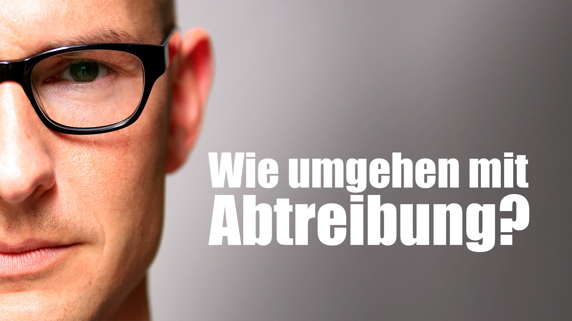 Wie umgehen mit Abtreibung? Klartext.