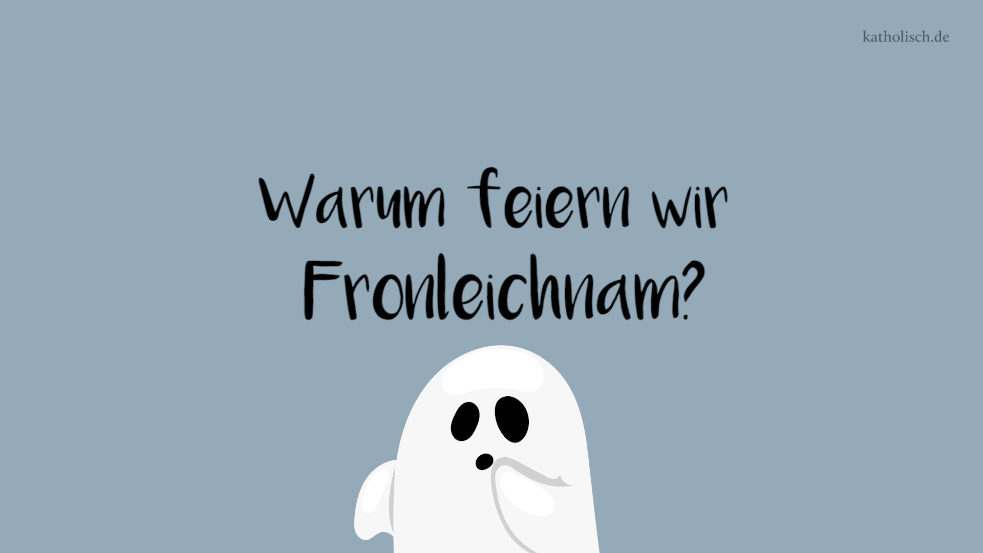 Fronleichnam kurz erklärt