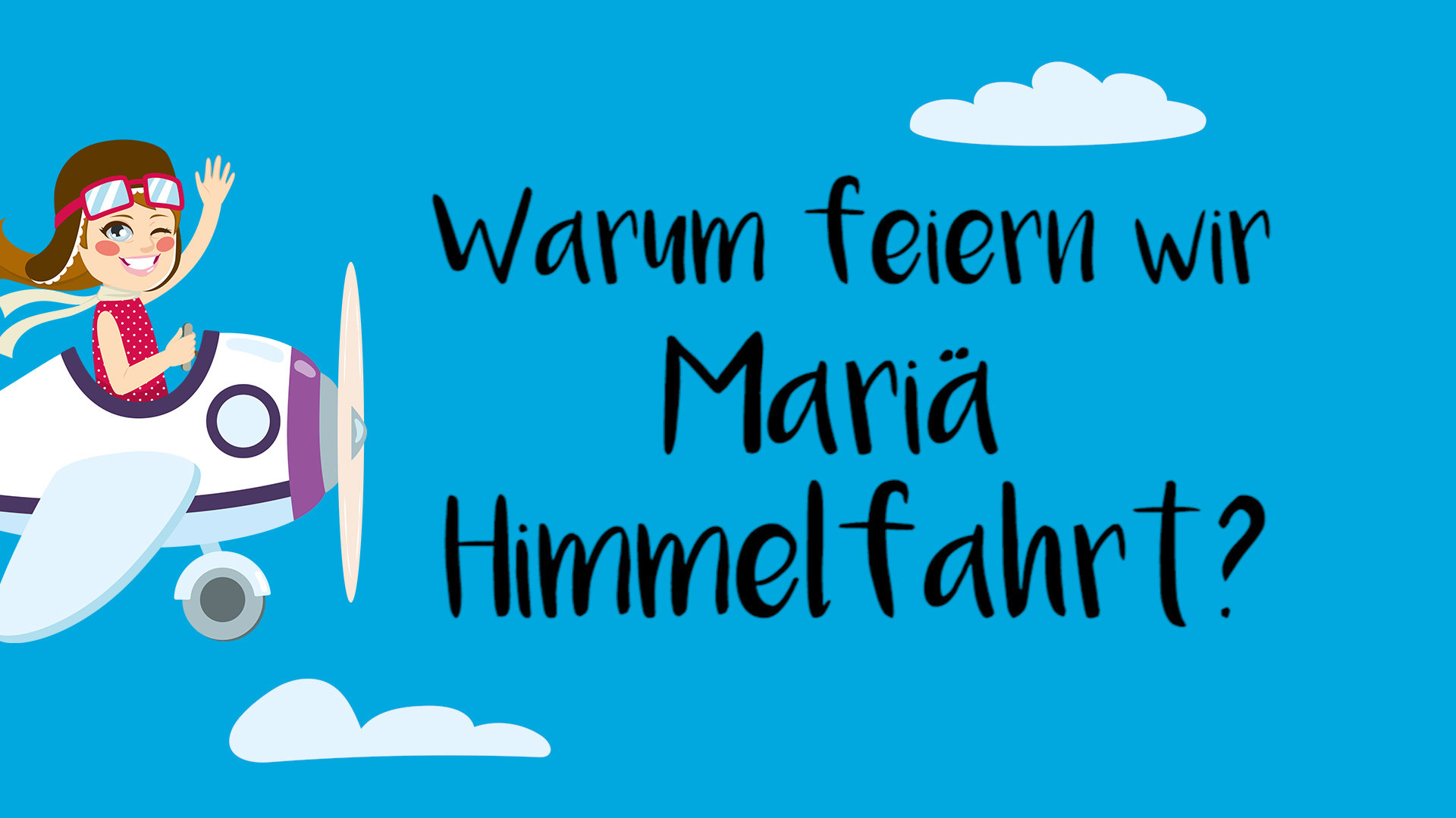 Mariä Himmelfahrt kurz erklärt