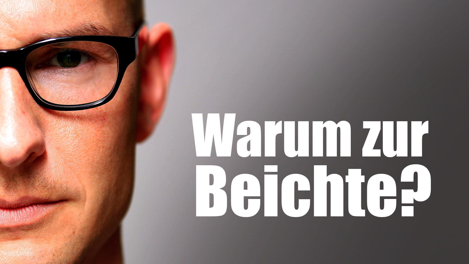 Warum zur Beichte? Klartext.