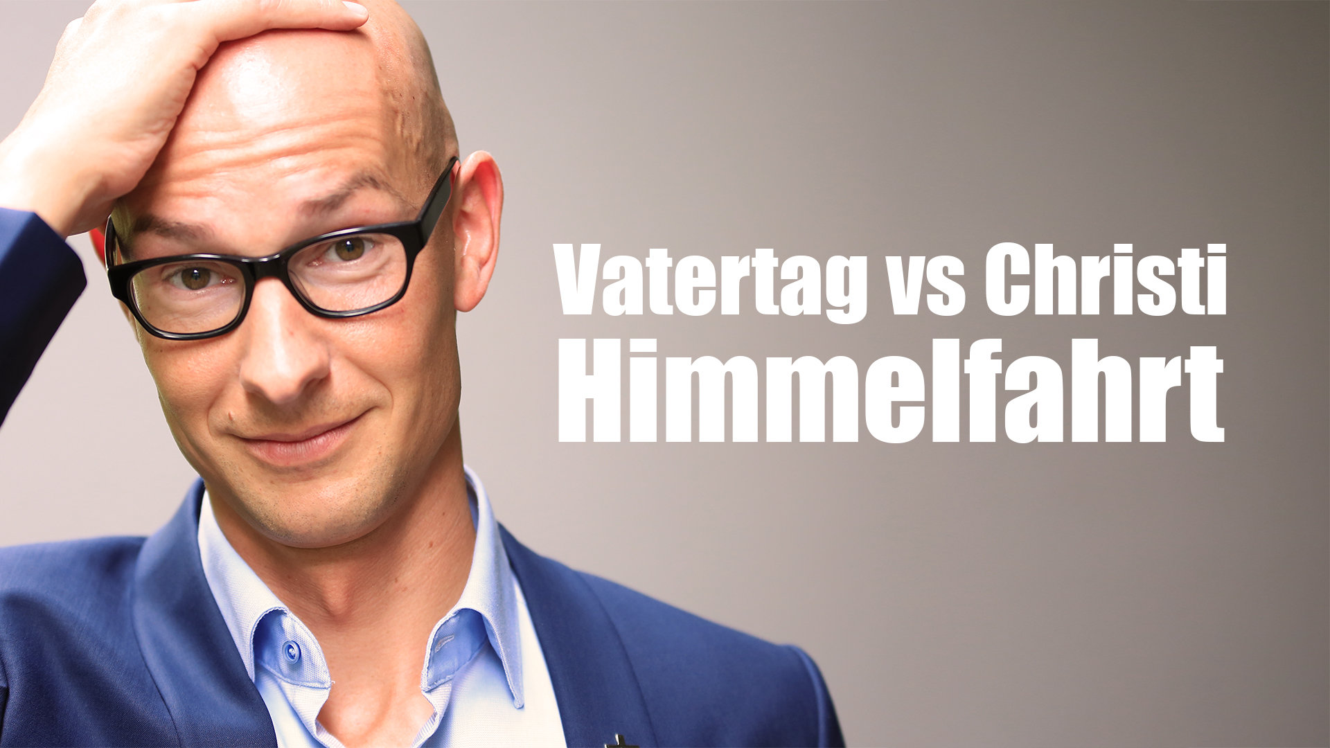 Vatertag vs Christi Himmelfahrt? Klartext.