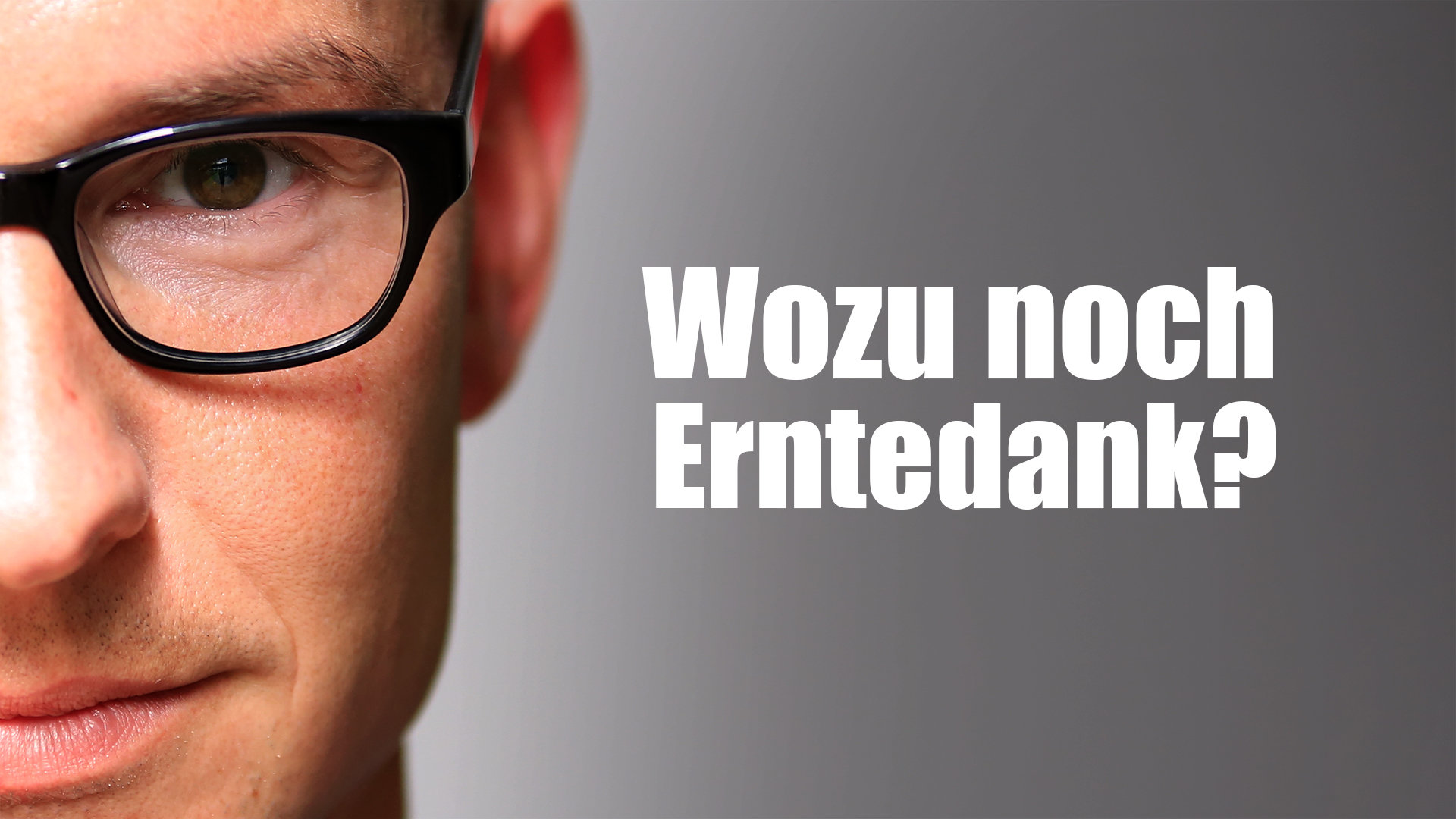Wozu noch Erntedank? Klartext.