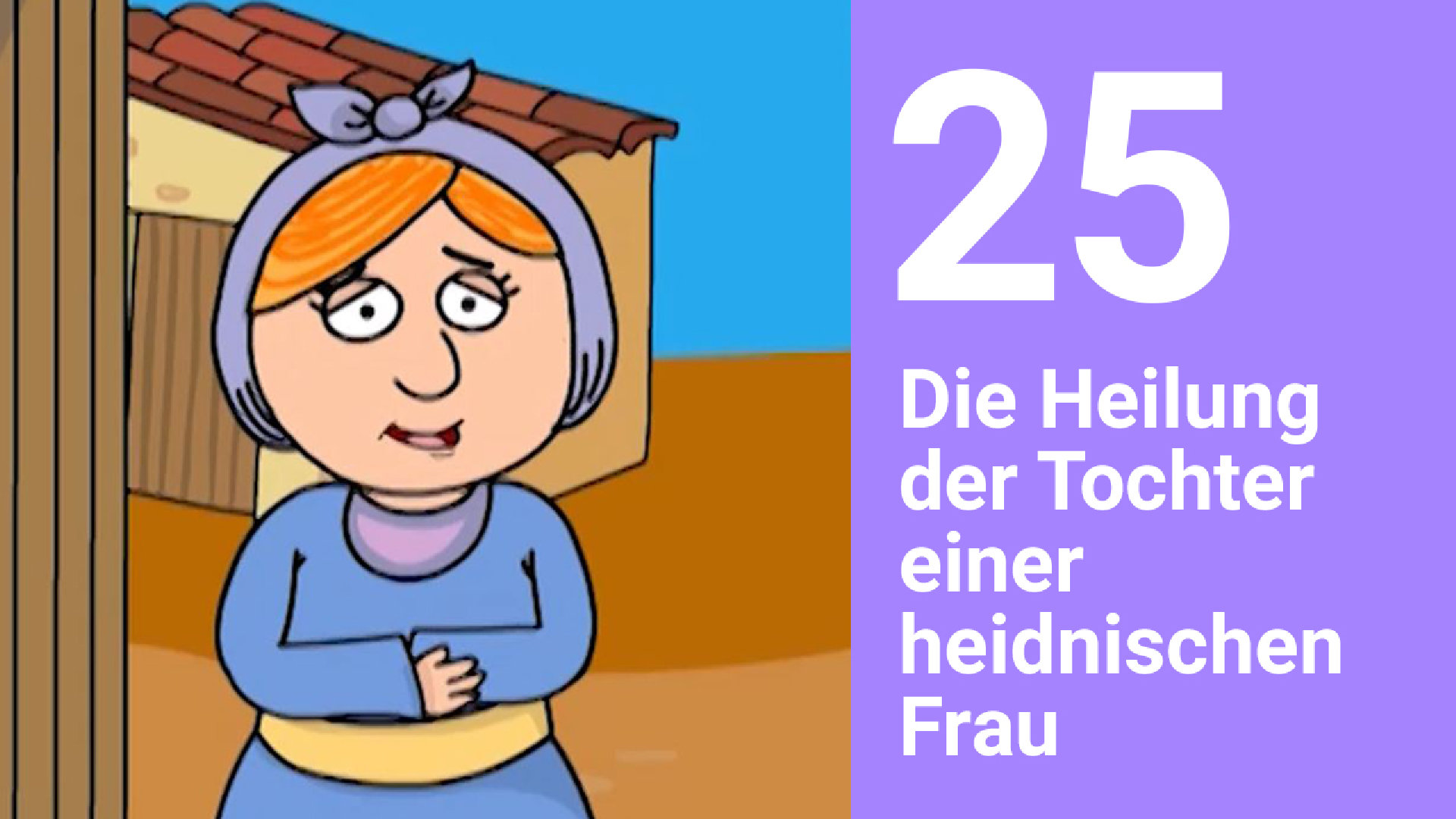 Folge 25: Die Heilung der Tochter einer heidnischen Frau