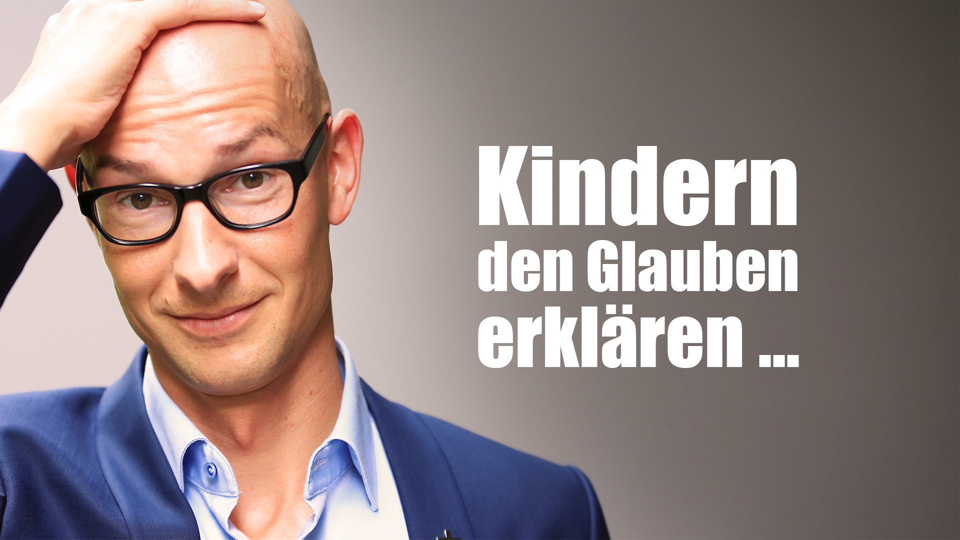 Kindern den Glauben erklären... Klartext.