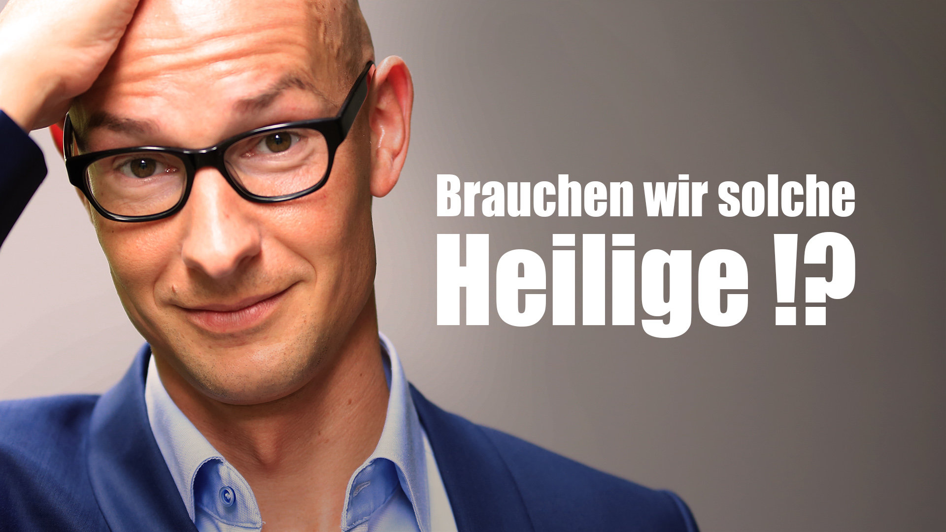 Brauchen wir solche Heilige? Klartext.