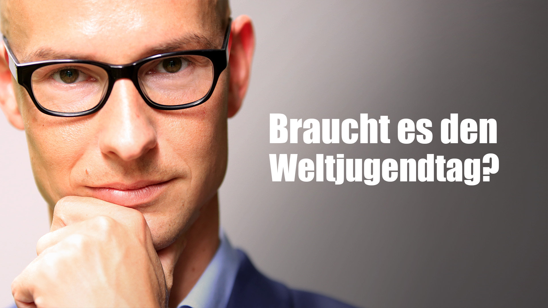 Braucht es den Weltjugendtag? Klartext.