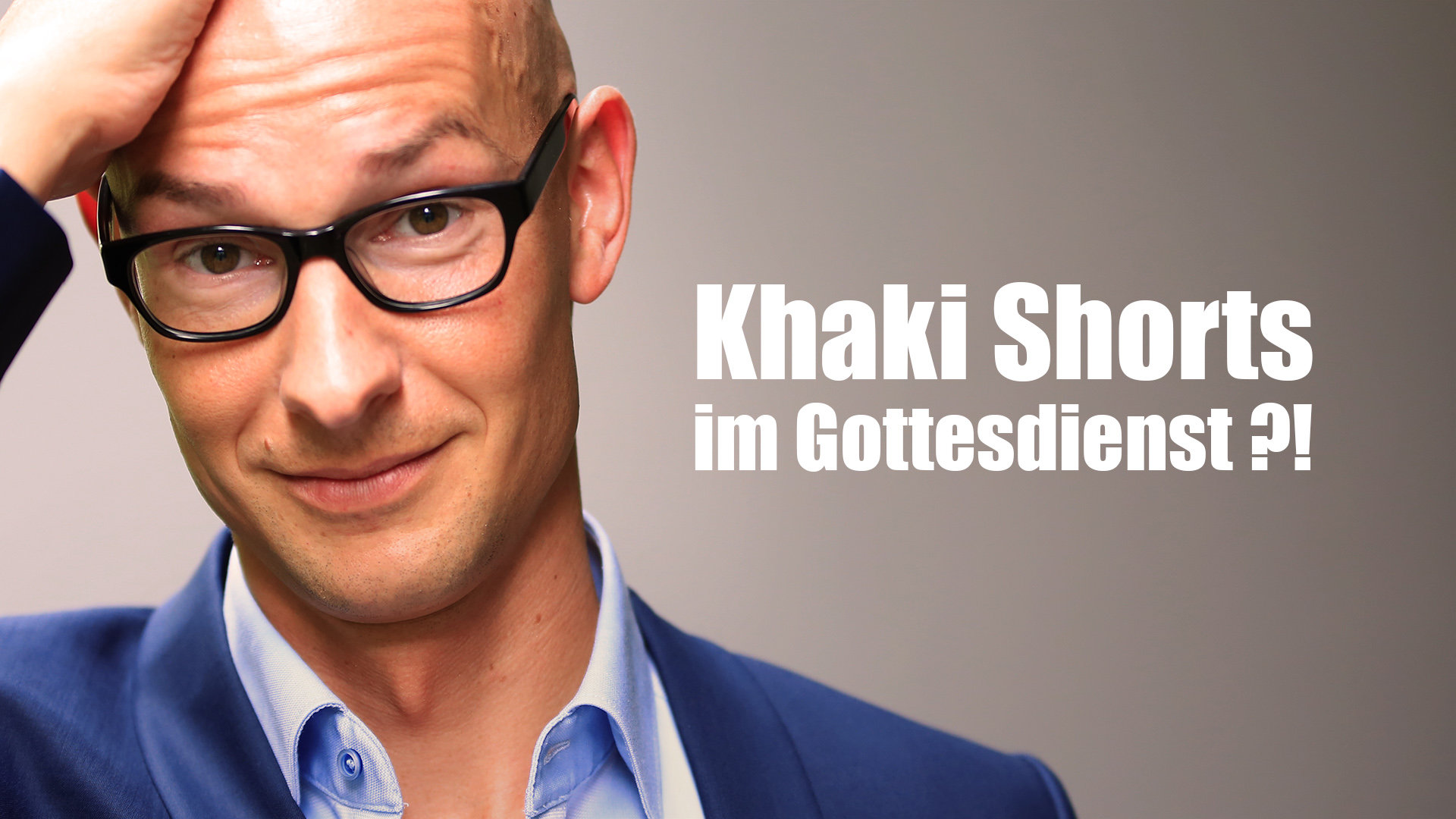 Khaki Shorts im Gottesdienst?! Klartext.
