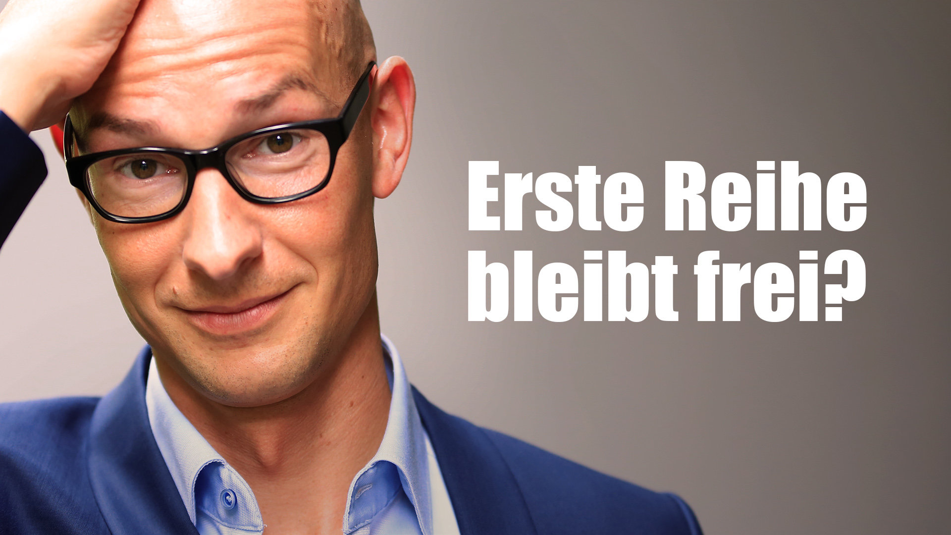 Erste Reihe bleibt frei? Klartext.
