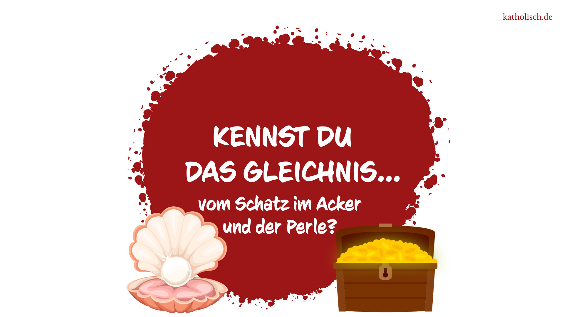 Kennst du das Gleichnis vom Schatz im Acker und der Perle?