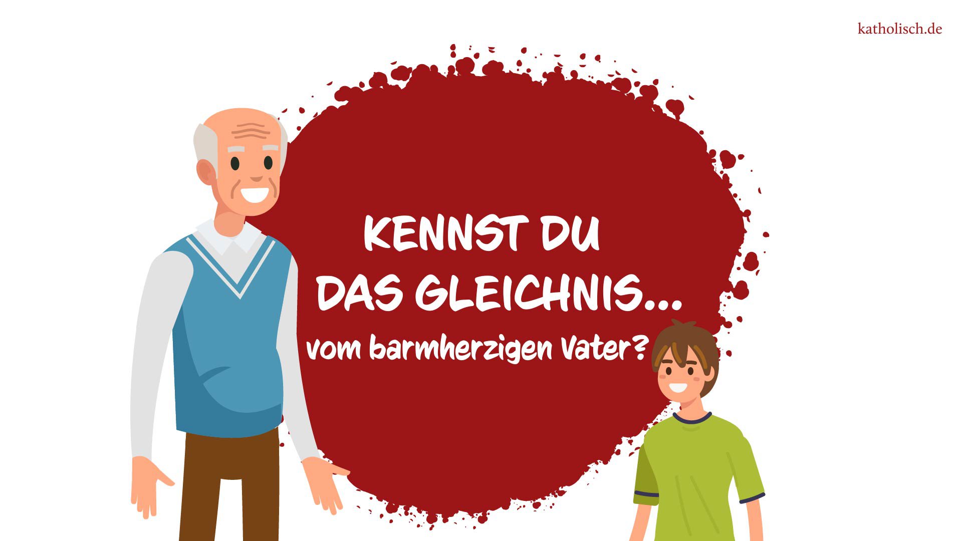 Kennst du das Gleichnis vom barmherzigen Vater?