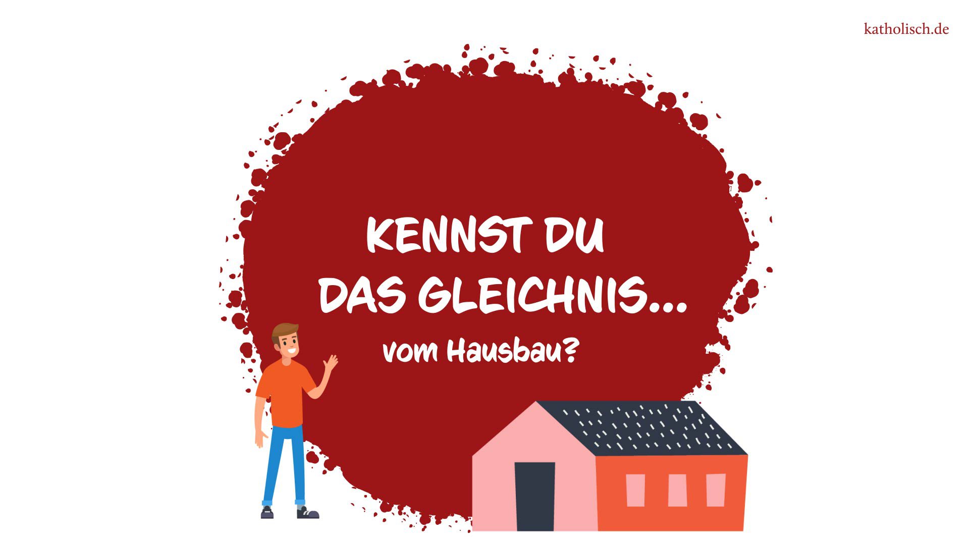 Kennst du das Gleichnis vom Hausbau?