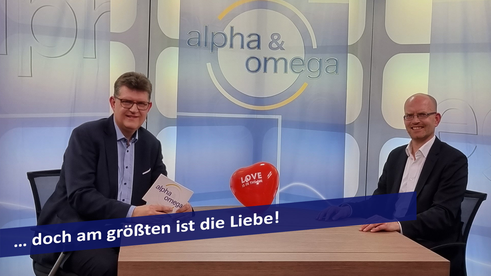 Alpha & Omega: … doch am größten ist die Liebe!