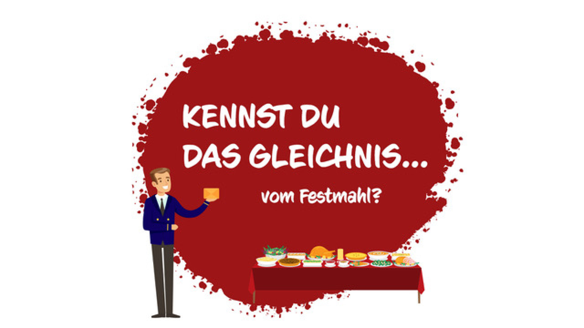 Kennst du das Gleichnis vom Festmahl?