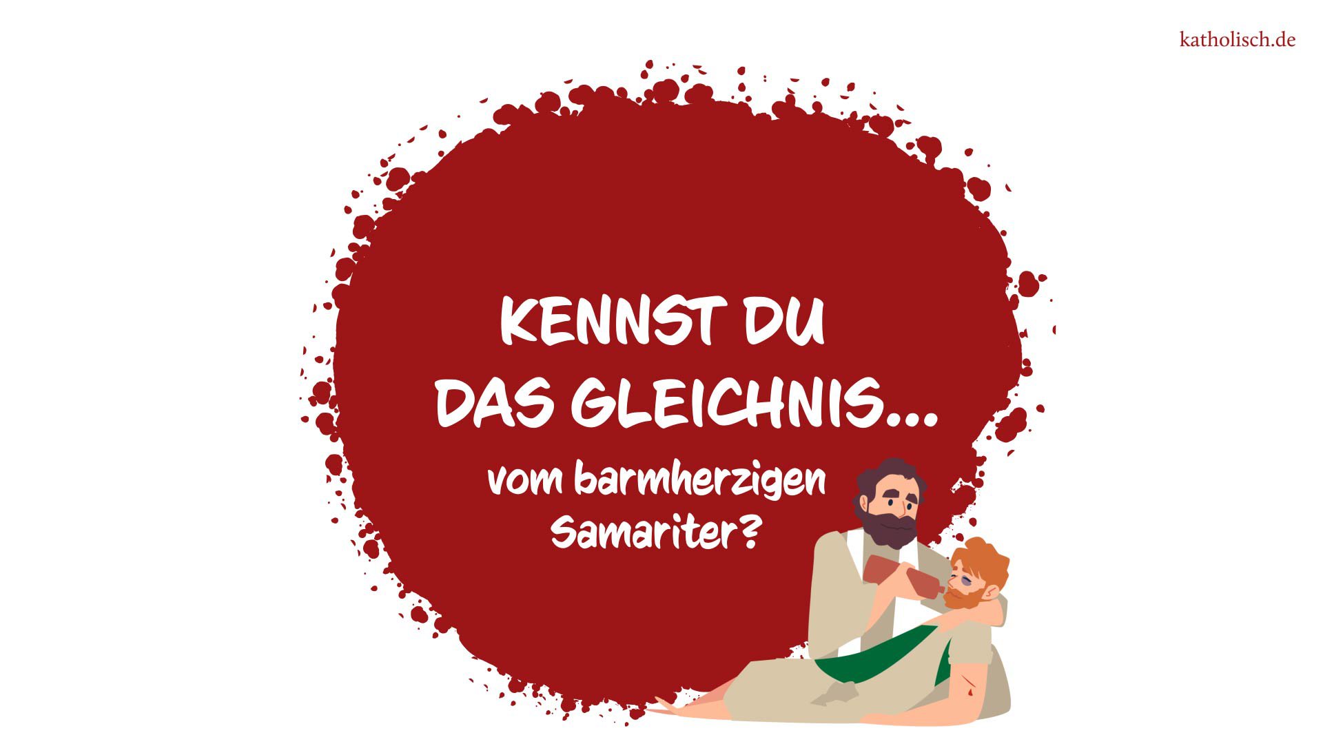 Kennst du das Gleichnis vom barmherzigen Samariter?